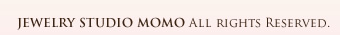 JEWERY STUDIO MOMO ALL RIGHTS RESERVED.